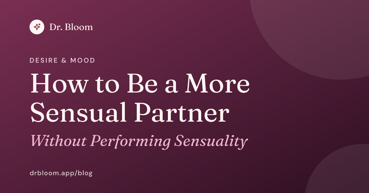 How to Be a More Sensual Partner (Without Performing)